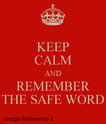 Keep calm and remember the safeword