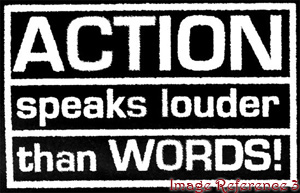 Actions speak louder than words